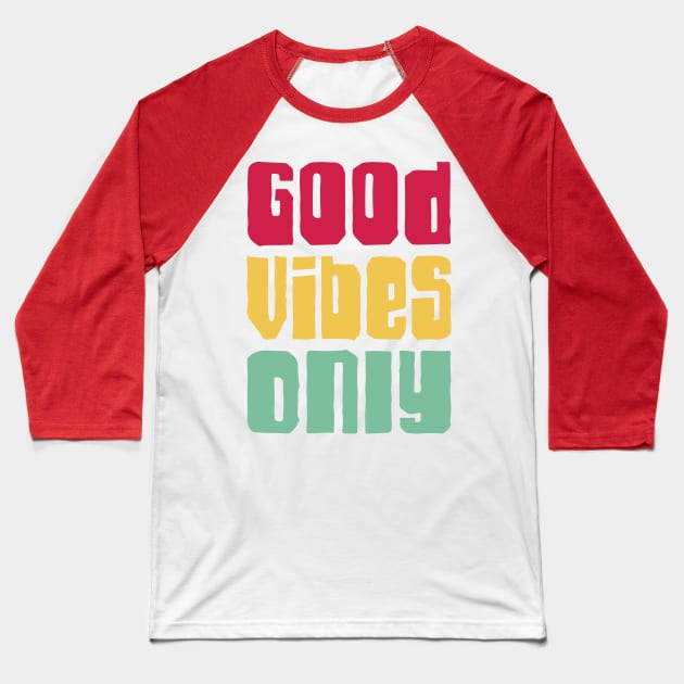 Good vibes only Baseball T-Shirt by Ombre Dreams